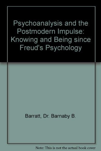 Psychoanalysis and the Postmodern Impulse: Knowing and Being since Freud's Psychology