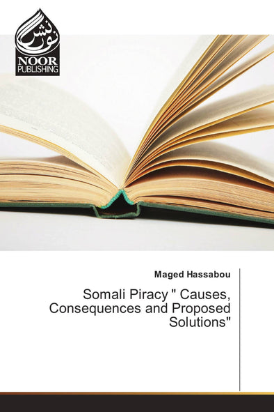 Somali Piracy " Causes, Consequences and Proposed Solutions"