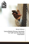 Using Mobile Phones Handsets for VoIP and the Security Implication
